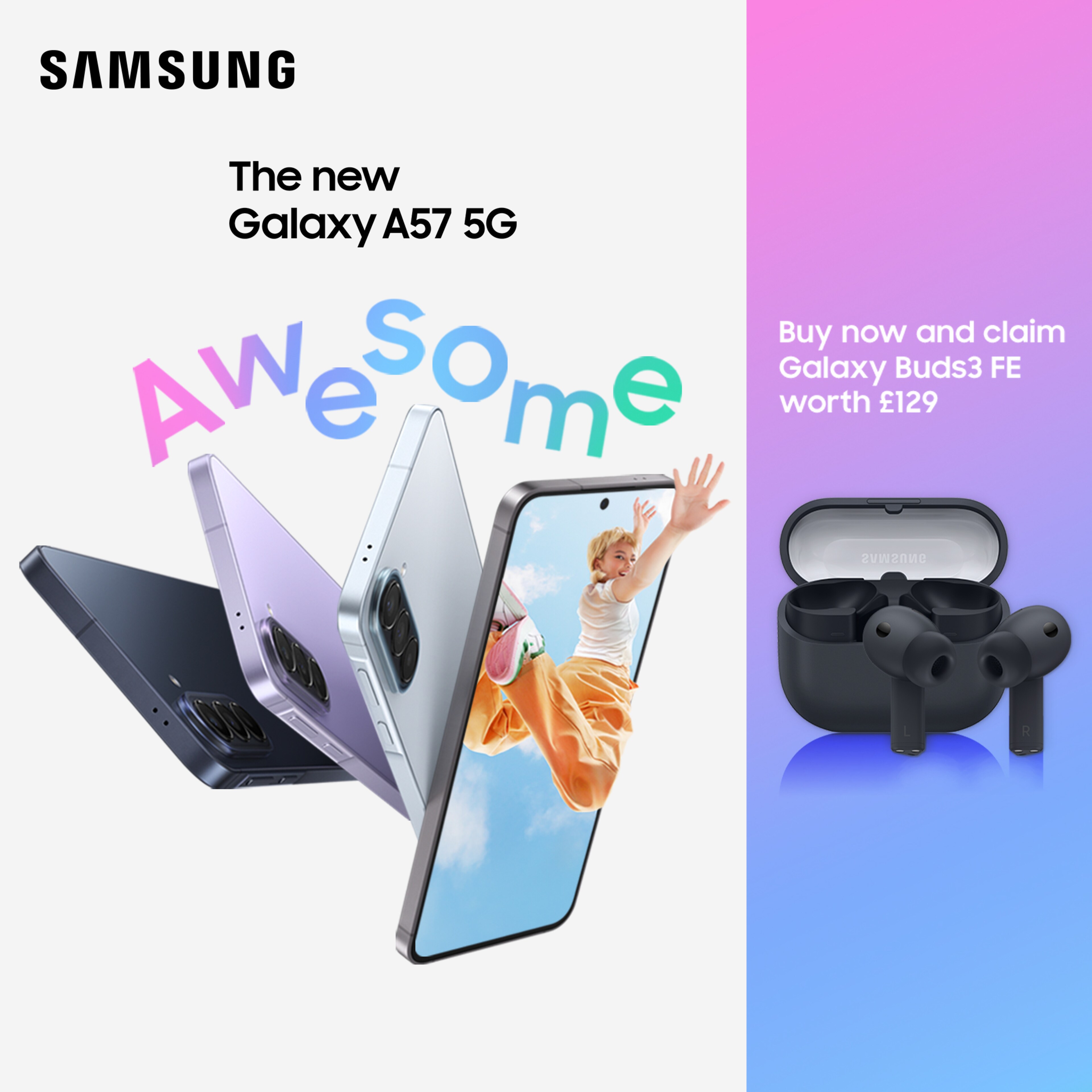 The new Samsung Galaxy A57 5G. Buy now and claim Galaxy Buds3 FE worth £129. Products pictured.