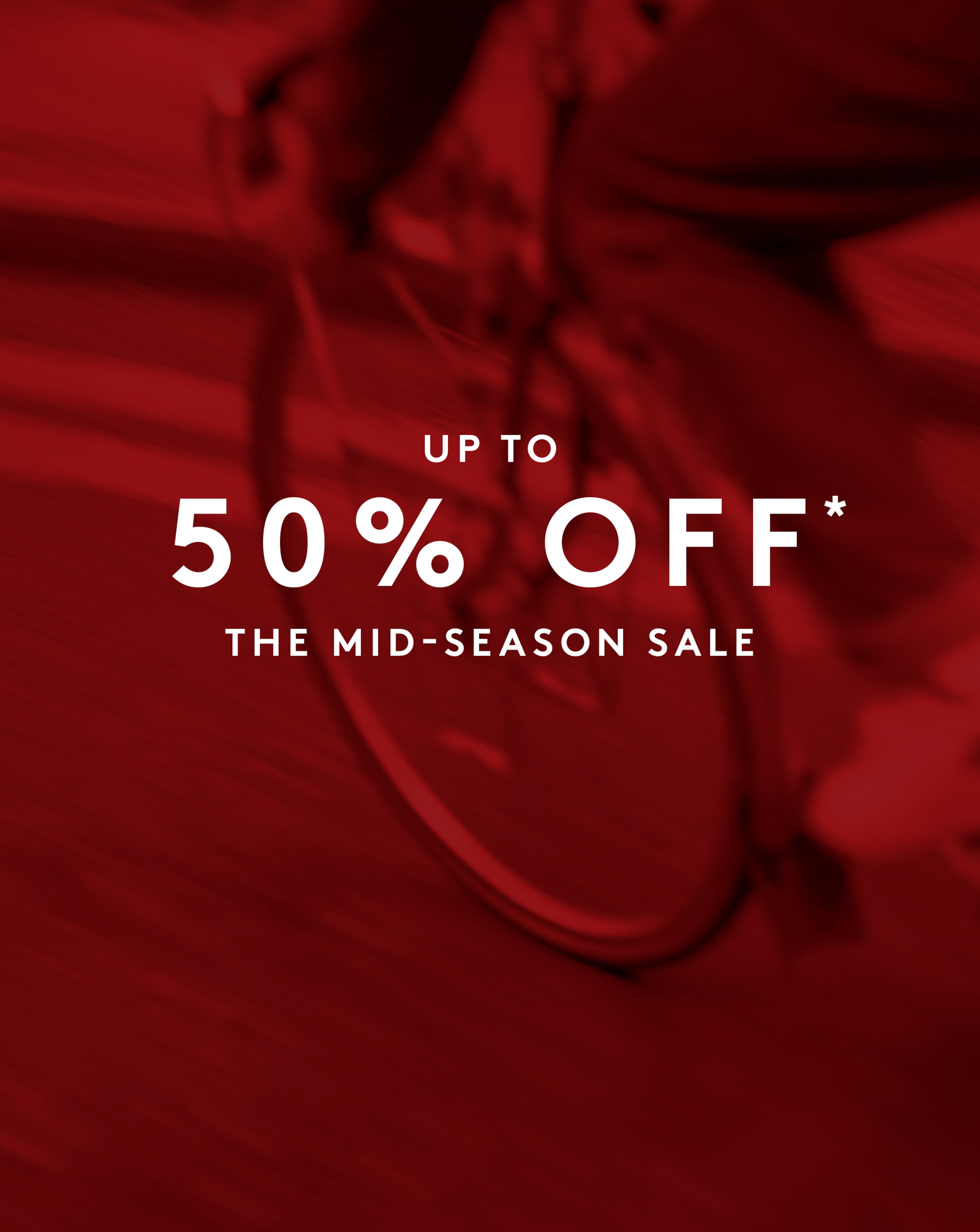 Up to 50% Off* The Mid-Season Sale