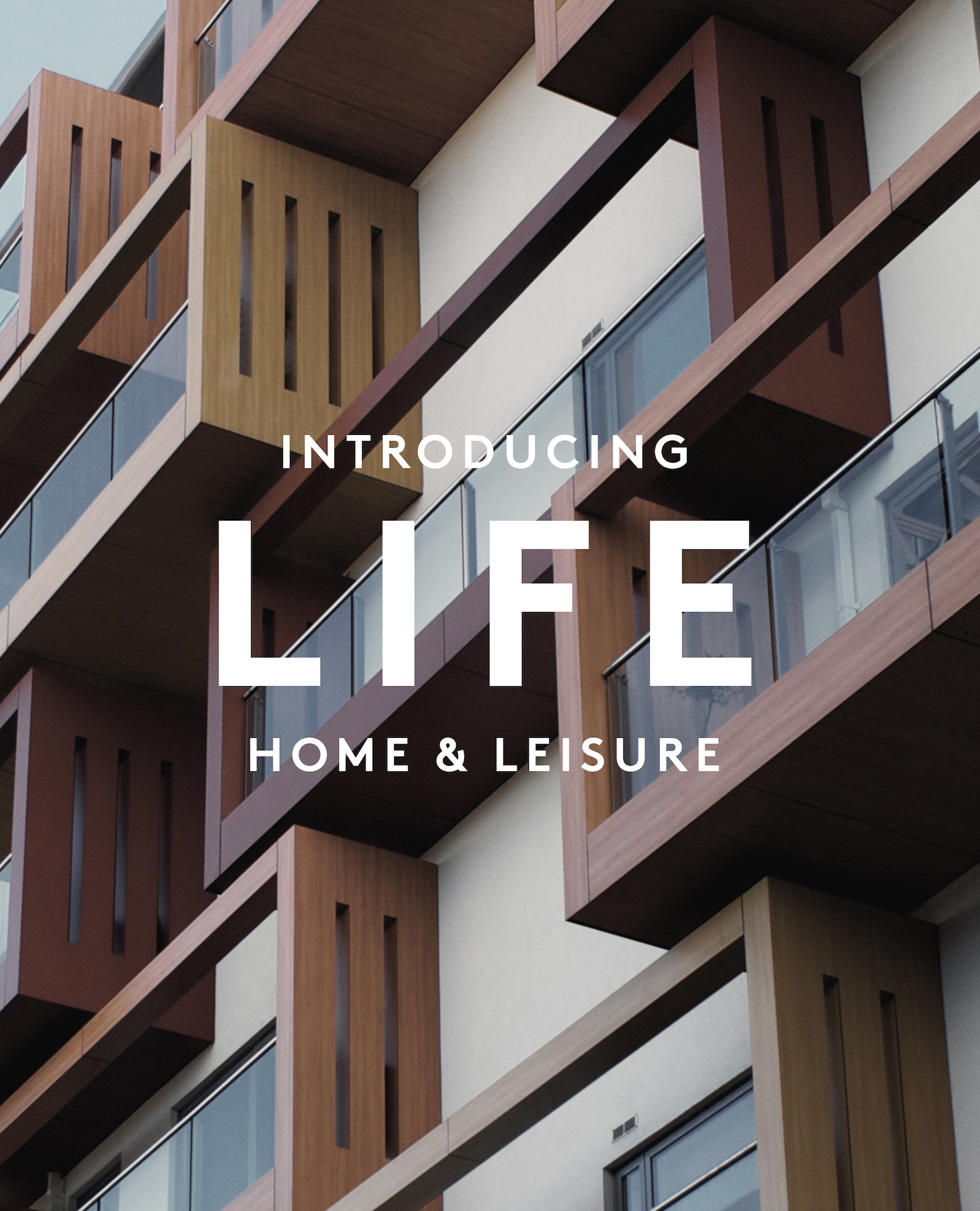 Introducing: LIFE
HOME & LEISURE