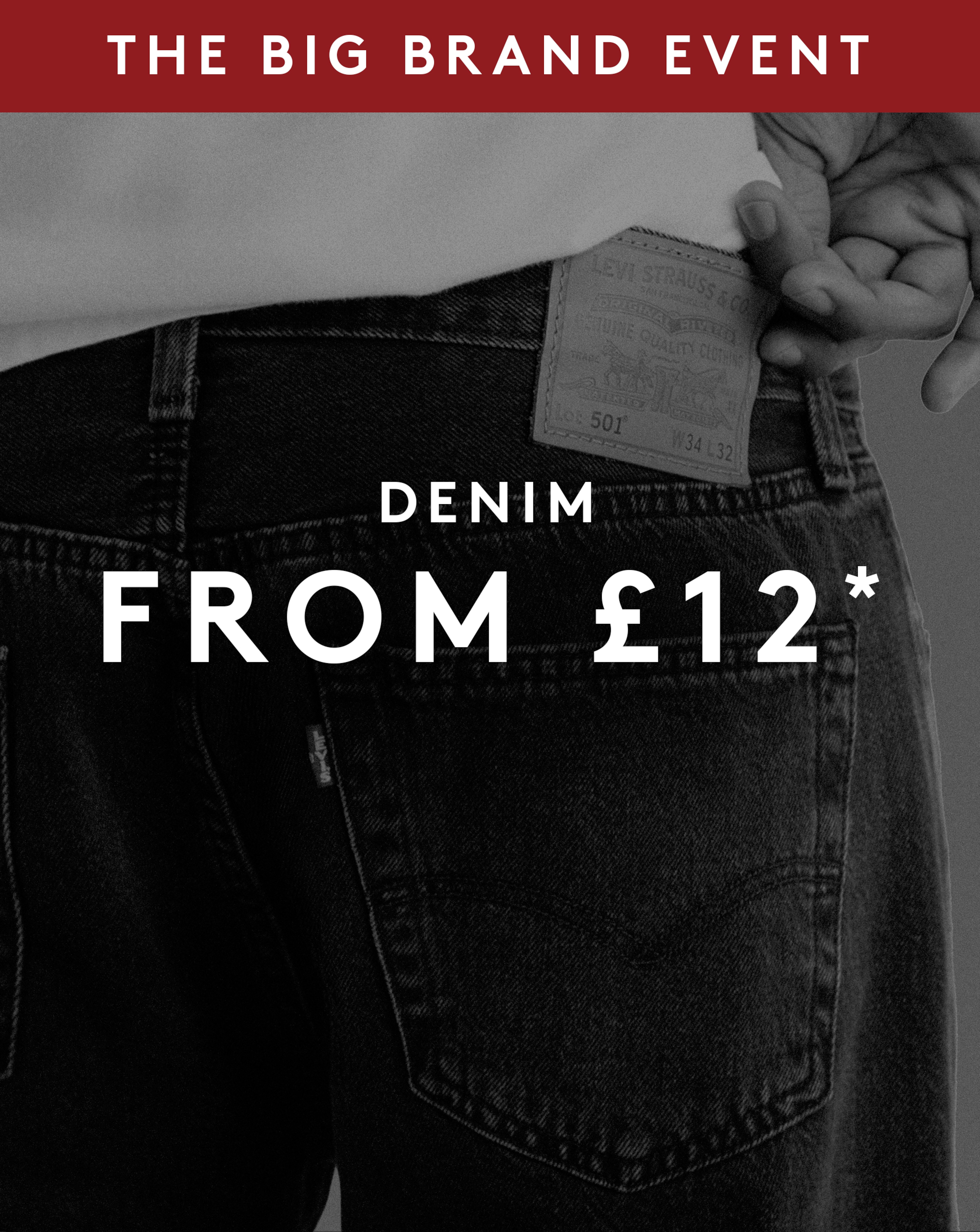 The Big Brand Event Denim from £12. Levi's 501 Original Straight Fit Jean is pictured.
